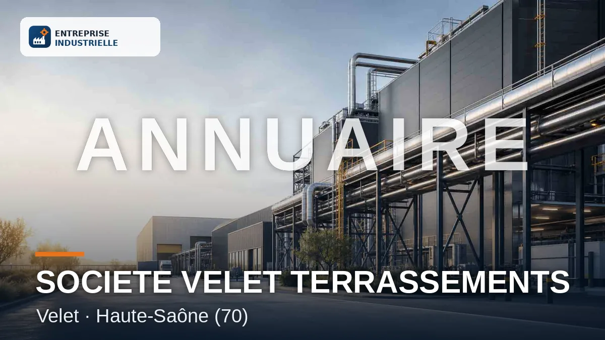 SOCIETE VELET TERRASSEMENTS, entreprise industrielle à Velet (70)