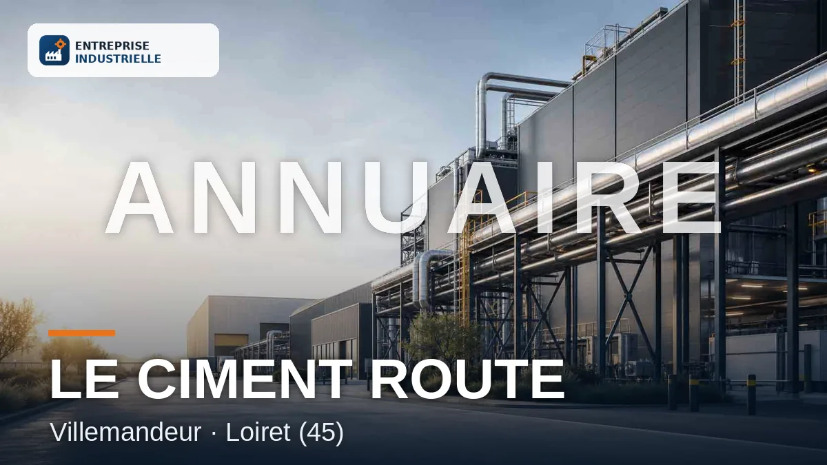 LE CIMENT ROUTE, entreprise industrielle à Villemandeur (45)